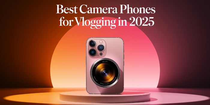 Best Camera Phones for Vlogging in 2025
